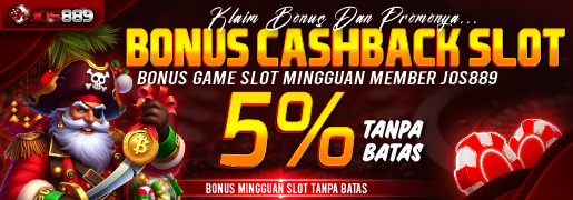 BONUS CASHBACK  SLOT 5% JOS889 TANPA BATAS MAKSIMAL!